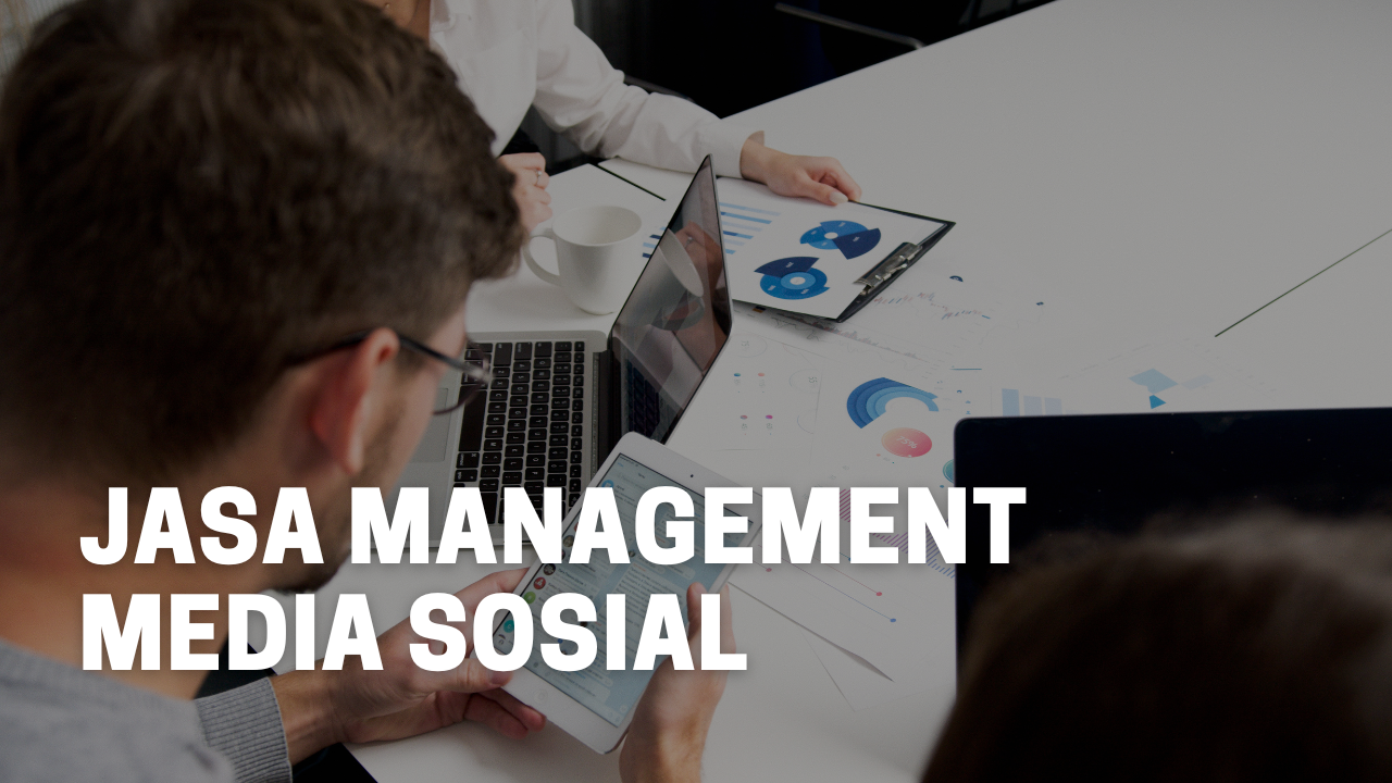 Jasa Manajemen Media Sosial: Kunci Sukses Bisnis di Era Digital